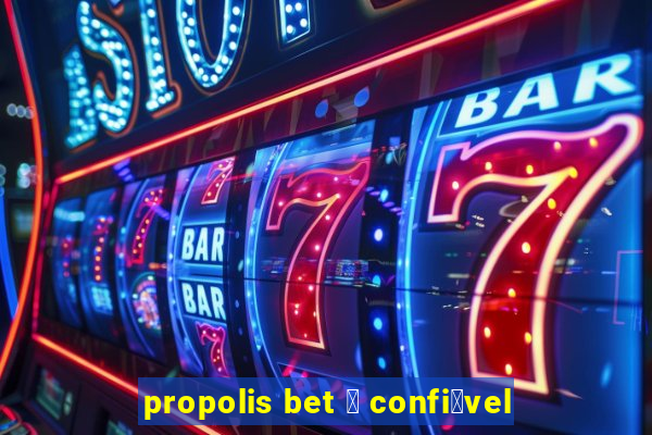 propolis bet 茅 confi谩vel